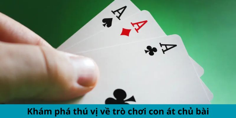 Tải Game Con Át Chủ Bài - Chơi Như Cao Thủ Thắng Lớn 4 Khám phá thú vị về trò chơi con át chủ bài