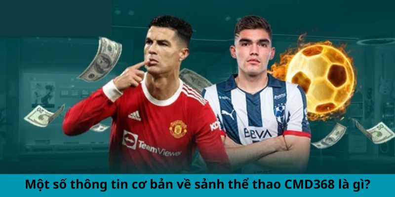 Sảnh Thể Thao CMD368 - Nơi Cập Nhật Tỷ Lệ Cược Tốt Nhất 4 Một số thông tin cơ bản về sảnh thể thao CMD368 là gì?