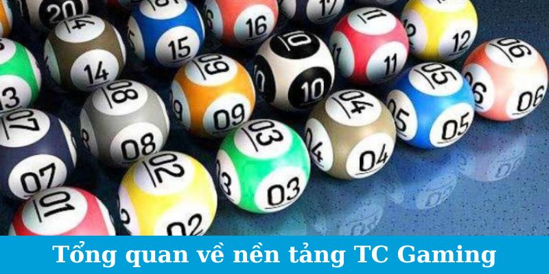 TC Gaming Xổ Số - Đánh Bại Tỷ Lệ, Giành Lấy Chiến Thắng 4 Tổng quan về nền tảng TC Gaming